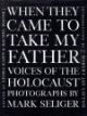 102564 When They Came to Take My Father: Voices of the Holocaust